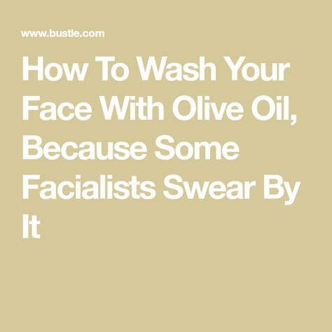 How To Wash Your Face With Olive Oil, Because Some Facialists Swear By It Olive Oil Face Cleanser, Olive Oil For Face, Olive Oil Skin Care, Washing Your Face, Cleansing Face, Oil Cleanser, Best Oils, Wash Your Face, Facial Oil