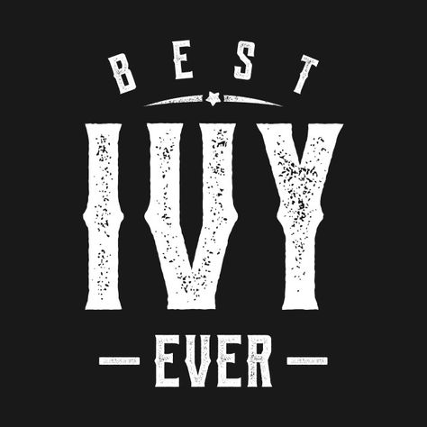 Check out this awesome 'Best+Ivy+ever+Personal+name' design on @TeePublic! Ivy Meaning, Ivy Name, Instagram Names, Female Names, Dont Touch My Phone Wallpapers, Name Design, Super Natural, Girl Names, Phone Wallpapers