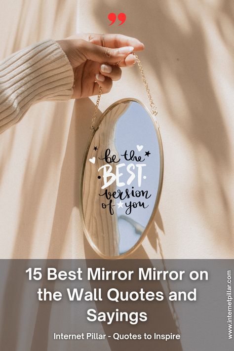 15 Best Mirror Mirror on the Wall Quotes and Sayings - quotes | inspirational quotes | motivational quotes | inspiring quotes | quotes of the day | quotes about life | life quotes | love quotes - #quotes #love #motivation #inspiration #life #quote #quoteoftheday #success #motivationalquotes #inspirationalquotes #quotestoliveby #photooftheday #happy #travel #lifestyle #positivevibes #lifequotes #instagram #poetry #follow #nature #inspiringquotes #selfimprovement Positive Quotes To Put On Mirror, Quotes For Mirrors Inspiration, Mirror Encouragement Words, Words On Mirror Aesthetic, Mirror Sayings Inspiration, Mirror Mirror On The Wall Quotes Funny, Funny Things To Write On Your Mirror, Mirror Sayings Quotes, Mirror Motivation Quotes