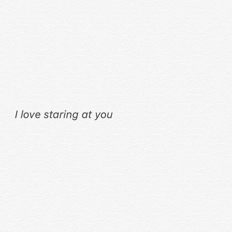 i love staring at you I Love Staring At You Quotes, Staring At You Quotes, Stare At You Quotes, I Stare At You Quotes, I Could Stare At You Forever Quotes, Staring At Him Quotes, English Quotes Love Feelings, Stare Quote Eyes, Staring Captions For Instagram