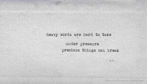 Under pressure, precious things can break on We Heart It Under Pressure Tattoo, Pressure Tattoo, Gabrielle Aplin, Love Lyrics, You Love Me, Under Pressure, Say I Love You, About Love, Lyric Quotes