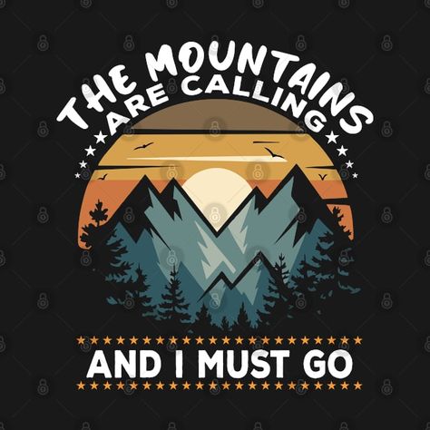 Check out this awesome 'The+Mountains+are+Calling' design on @TeePublic! Mountains Are Calling, Mountain Tshirt, The Mountains Are Calling, Music Humor, Halloween Movies, Kids Stickers, Tank Top Hoodie, All Design, The Mountain