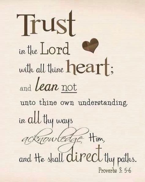 Trust in the LORD with all your heart, and lean not on your own understanding; in all your ways acknowledge Him, and He shall direct your paths.- Proverbs 3:5-6 When there is a new beginning, or wh… A Bible Verse, Woord Van God, Trust In The Lord, Ayat Alkitab, Quotes Thoughts, Life Quotes Love, Favorite Bible Verses, Scripture Quotes, Verse Quotes