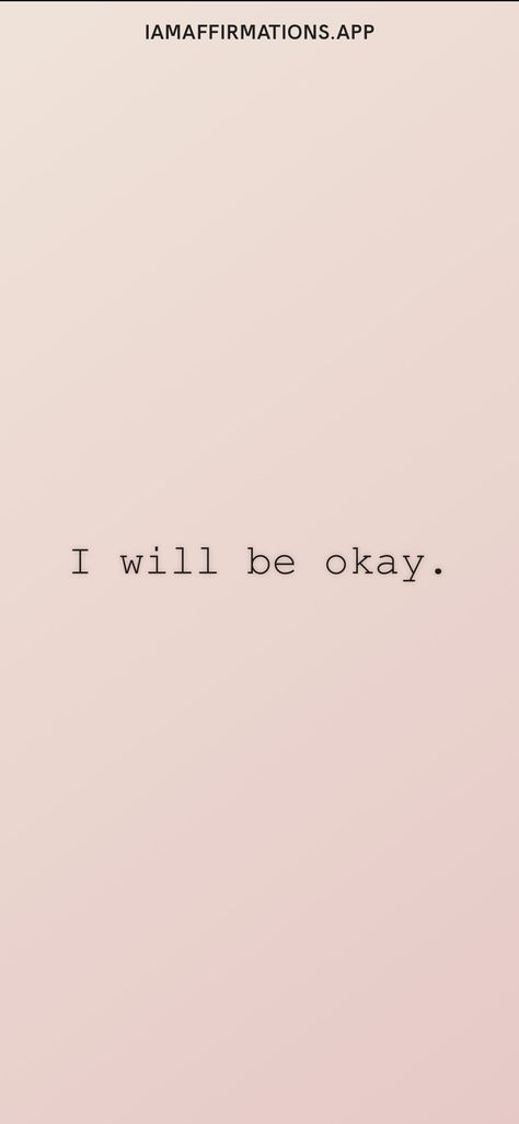 I Will Be Okay Wallpaper, I Will Be Okay Quotes, I’ll Be Okay, Ill Be Okay Quotes, I Am Not Okay Quotes, Im Okay Quotes, 2025 Moodboard, I Will Be Ok, I Will Be Okay