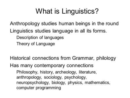 What is Linguistics? Anthropology studies human beings in the round Linguistics studies language in all its forms. Description of languages Theory of Language. Linguistic Anthropology, Linguistics Student Aesthetic, Linguistics Aesthetic, What Is Anthropology, Linguistics Major, Linguistics Study, Architecture Quotes, Language Study, Anthropology