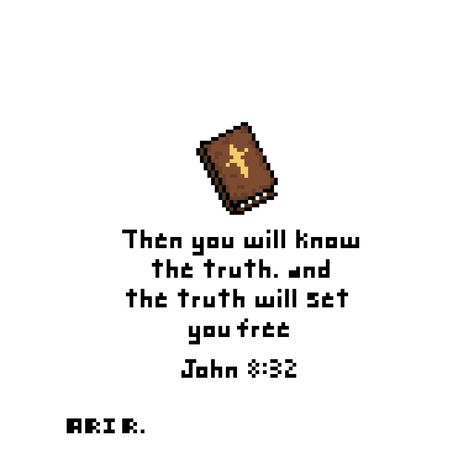 A Bible with the verse of John 8:32 John 8 32, Jesus Art, Bible Verse Wallpaper, Know The Truth, Set You Free, Christian Quotes, Pixel Art, Bible, Jesus