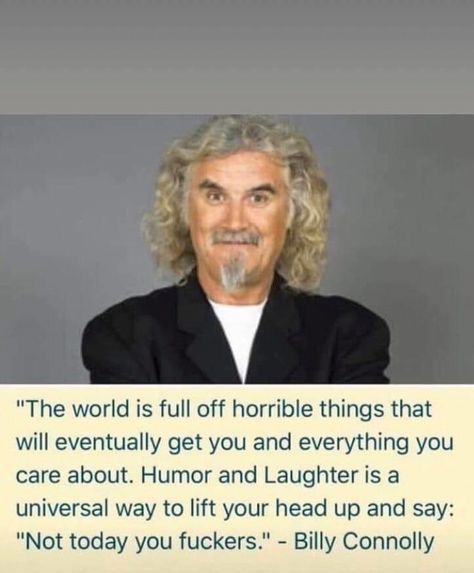 Billy Connolly, Wise Thoughts, Likeable Quotes, Thought For The Day, Funny True Quotes, Philosophy Quotes, Wonderful Words, Quotable Quotes, Inspirational People