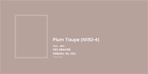 HEX #B6A19B Plum Taupe (N130-4) Paint Behr - Color Code Plum Taupe Behr, Taupe Paint Colors, Munsell Color System, Colour Palate, Paint Color Codes, Analogous Color Scheme, Taupe Paint, Behr Colors, Rgb Color Codes