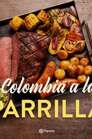 Un libro con consejos para pasar de un buen asado a uno excepcional - Gastronomía - Cultura - ELTIEMPO.COM Colombian Food, Bbq Recipes