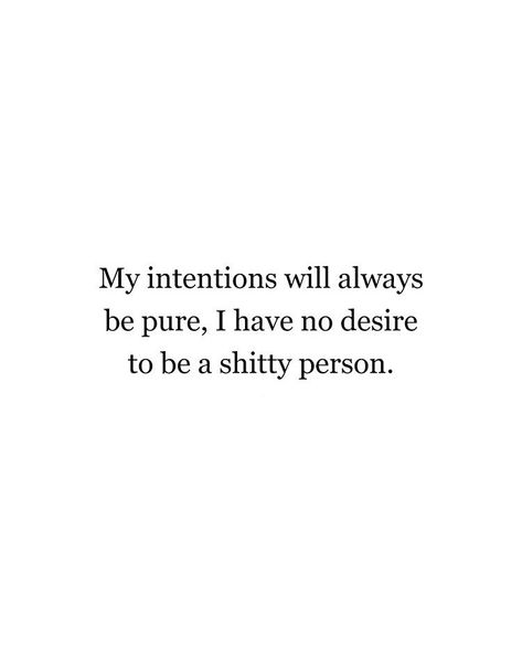 Yes! I always try to be honest, and my intentions are always good. I just don't think I could ever have a bad intention, because I hate to see anyone hurt. I Am Honest Quotes, I Dont Wish Bad On Anyone Quotes, I Don’t Hate Anyone, My Intentions Are Good Quotes, Quotes About Good Intentions, Best Intentions Quotes, Too Honest Quotes, I Have Good Intentions Quotes, Be Honest Quote