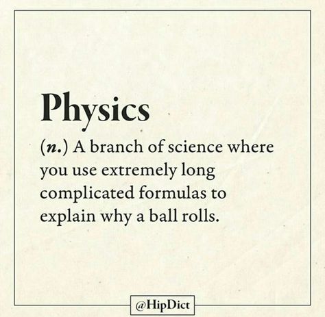 Funny Definition Hilarious, Physics Quotes Funny, Sarcastic Definitions, I Love Physics, Sarcastic Words, Definition Quotes, Physics Teacher, Funny Words To Say, Funny Definition