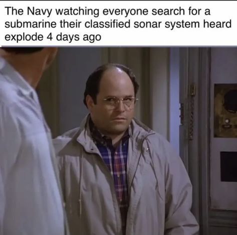 Submarine Memes, George Seinfeld, Titan Submarine, I'm Still Here, Seinfeld, Critical Thinking, Titanic, Submarine, Humor