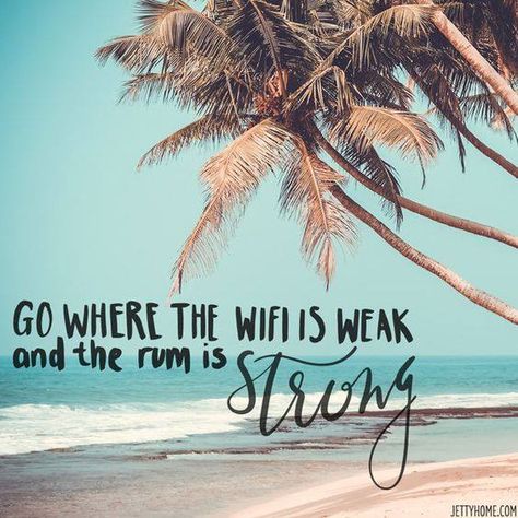 "Go where the wifi is weak and the rum is strong." Vacation Quotes, Best Travel Quotes, Life Quotes Love, Beach Quotes, Summer Quotes, New Energy, Travel Quotes, Beach Life, The Words