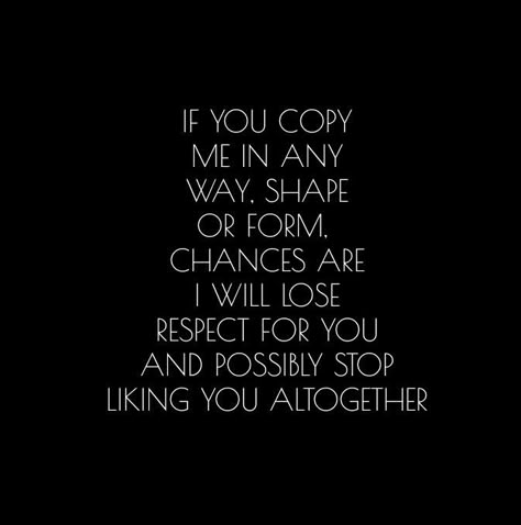 See, the thing is we all find inspiration in someone or something. Everything is inspired by something. But some people take it way to far lol. Dont Copy Me Quotes, Why People Copy You Quotes, Quotes About Being Copied, People That Copy You, Why Do People Copy Me, Don't Copy Me, They Copy You Quotes, Quotes On People Who Copy You, People That Copy You Quotes