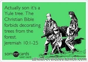 Yule Tree, Anti Religion, Winter Solstice, E Card, Christian Bible, Torah, Someecards, Yule, The Words