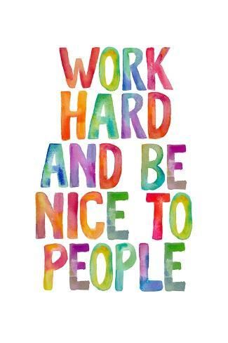 size: 12x8in Photographic Print: Work Hard and Be Nice to People Ffffff by Brett Wilson : Positive Inspirational Quotes Work, Work Hard And Be Nice To People, Be The Person You Want To Work With, How To Decorate An Office, Positivity At Work, Classroom Sayings, Work Hard And Be Nice, Be Nice To People, Quotes For Motivation