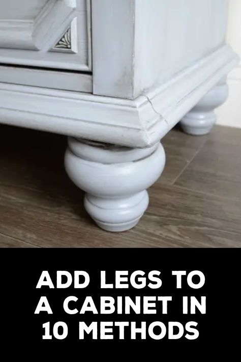 How to Add Legs to a Cabinet Cabinet Feet Styles, Kitchen Cabinet Legs Ideas, Cabinet Legs Diy Ideas, Adding Legs To Bookcase, Cabinet Feet Ideas, Dresser Legs Diy Ideas, Add Legs To Dresser, Adding Legs To Furniture, Diy Furniture Legs Ideas