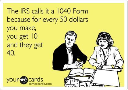 The IRS calls it a 1040 form because for every 50 dollars you make, you get 10 and they get 40. Tax Time Humor, Tax Season Humor, Tax Humor, Tax Quote, Tax Memes, Accounting Jokes, Taxes Humor, Accounting Humor, Funny Sms