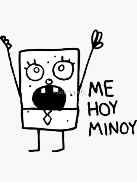 "Me Hoy Minoy Spongebob Meme" Sticker by indieguo | Redbubble Me Hoy Minoy, Cartoon Character, The Words, Black And White, For Sale, White, Black