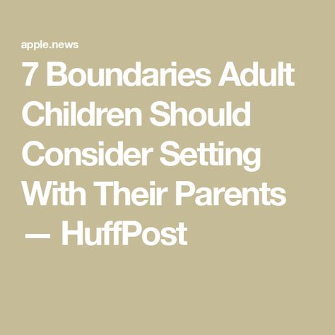 7 Boundaries Adult Children Should Consider Setting With Their Parents — HuffPost Parenting Adult Children, Improve Your Relationship, Unsolicited Advice, Cocoa Nibs, Setting Boundaries, Care About You, Practical Advice, Mental Wellness, Parenting Advice