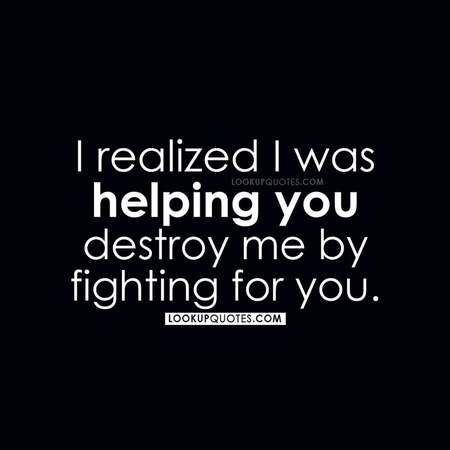 I realized I was #helping you destroy me by fighting for you. #relationships #quotes #dating #lifequotes Destroying Relationship Quotes, Love Destroyed Me Quotes, You Destroyed Me Quotes Relationships, Quotes About One Sided Relationships, You Used Me Quotes Relationships, You Did Me Wrong Quotes, You Destroyed Me Quotes, Angry Quotes Relationships, Funny Anger Quotes