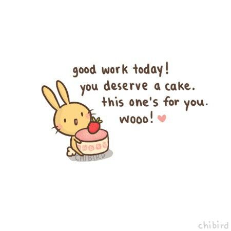 everyone deserves cake especially if a cute little bunny will deliver it to me and share it with me You Did Well Today Quotes Cute, Cheer Me Up Funny, You Did Great Today Quotes, You Did A Great Job Today, You Did Great Today Wholesome, You Did Well Today Cute, Motivational Cute Pics, Motivation Cute Pics, You Did Well