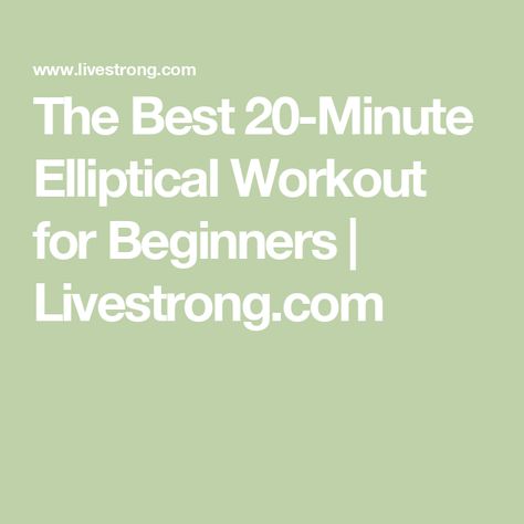 The Best 20-Minute Elliptical Workout for Beginners | Livestrong.com Elliptical Workout Benefits, Elliptical Workout For Beginners, Beginner Elliptical Workout, Elliptical Workout, Elliptical Trainer, 20 Minute Workout, Health And Fitness Tips, Workout For Beginners, High Energy