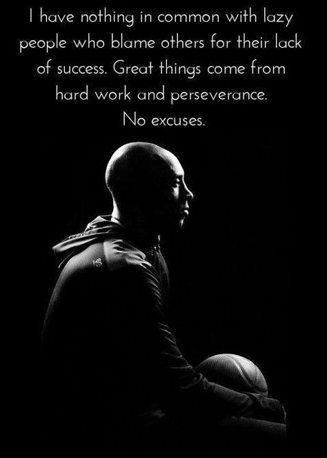 Kobe Bryant quote: “I have nothing in common with lazy people who blame others for their lack of success. Great things come from hard work and perseverance. No excuses. The Mamba Mentality, Black Mamba Mentality, Mamba Mentality Wallpaper, Mamba Mentality Quotes, Coldest Photos, Kobe Quotes, Basketball Quotes Inspirational, Kobe Bryant Quotes, Jordan Quotes