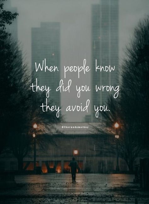 Doing People Wrong Quotes, Disliking People Quotes, Deleting People From Your Life, When People Avoid You Quotes, People Who Avoid You Quotes, They Avoid You Quotes, Avoid Quotes, Underhanded People Quotes, When People Know They Did You Wrong