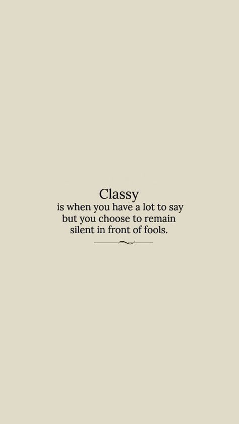 Elegant Qoute, Class Quotes Stay Classy, Classism Quotes, Quotes About Elegance Classy, Sophisticated Aesthetic Wallpaper, Elegance Quotes Stay Classy, Classy Asthetics, Rude People Quotes Classy, Classy Aesthetic Quotes