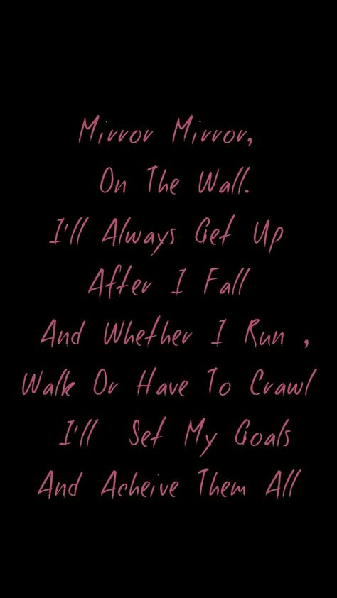 Mirror Mirror on the wall , I'll always get up after I fall , and whether I run walk or have to crawl , I'll set my goals and acheive them all . Mirror Mirror On The Wall, Mirror On The Wall, My Goals, Mirror Mirror, Self Motivation, I Fall, Get Up, The Wall, Mirror Wall