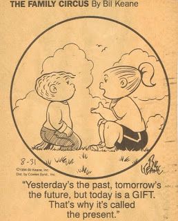 Yesterday Tomorrow Today Phrase Origin: Who said "Yesterday is history tomorrow is a mystery today is a gift"? Family Circus Cartoon, Family Circus Comics, Tomorrow Is A Mystery, Yesterday Is History, Newspaper Cartoons, Today Is A Gift, Small Minds Discuss People, Great Minds Discuss Ideas, Meeting Of The Minds