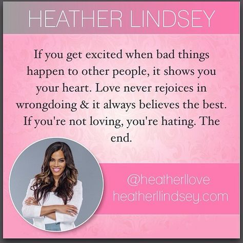 If you get excited when bad things happen to other people, it shows your heart. Love never rejoices in wrongdoing and it always believes the best. If you're not loving, you're hating. Quote About Faith, Heather Lindsey, Christian Women Quotes, Christian Board, Powerful Woman, Godly Relationship, Spiritual Encouragement, Single And Happy, Being Single