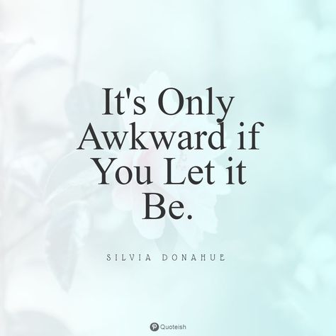 25+ Awkward Quotes - QUOTEISH Quotes For When You Feel Embarrassed, Feeling Awkward Quotes, Awkwardness Quotes, Overcoming Social Awkwardness, Embarassment Quote, Quotes About Embarrassment, Feeling Embarrassed Quotes, Embarrassing Moments Quotes, Embarrassment Quotes