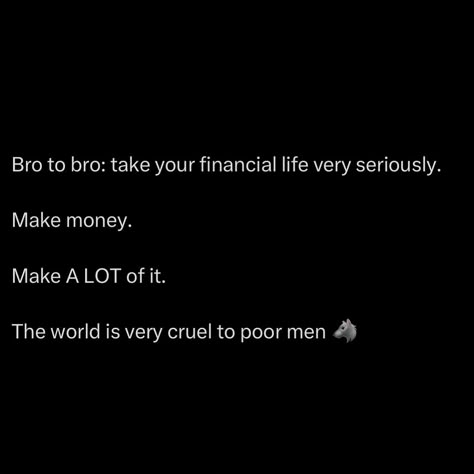 As a man, the world doesn’t care about your potential, your struggles or how hard you try. The world judges you based on what you can provide. Money is power, it’s leverage, it’s protection. Without it, you’re a target for disrespect. People, opportunities, even basic respect, none of that comes easy when you’re broke. You think anyone listens to the man with empty pockets? No one takes him seriously. Make money, make enough so that you can walk into any room and demand respect wi... Dope Quotes For Men, Money Is Power, Money Power Respect, Power Of Money, Demand Respect, Keep It Real Quotes, Just Like Fire, Forbidden Knowledge, Billionaire Mindset