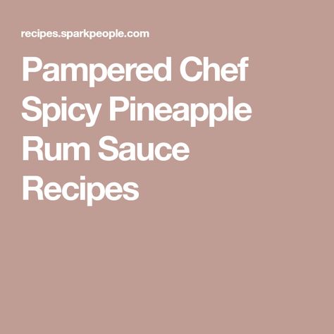 Pampered Chef Spicy Pineapple Rum Sauce Recipes Pineapple Rum Sauce Recipe, Pineapple Rum Sauce, Rum Sauce Recipe, Rum Sauce, Spicy Pineapple, Pineapple Rum, Pampered Chef, Sauce Recipe, Sauce Recipes