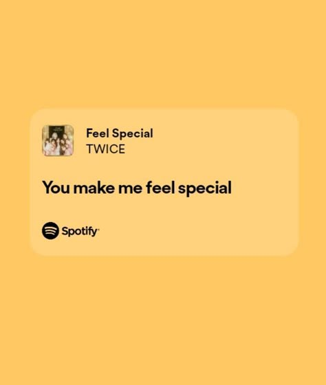 Feel Special Twice Lyrics, Kpop Lyrics Quotes Twice, Yellow Spotify Lyrics, Twice Lyrics Aesthetic, Twice Quotes Lyrics, Kpop Love Lyrics, Feel Special Aesthetic, Twice Song Lyrics, Kpop Songs Lyrics