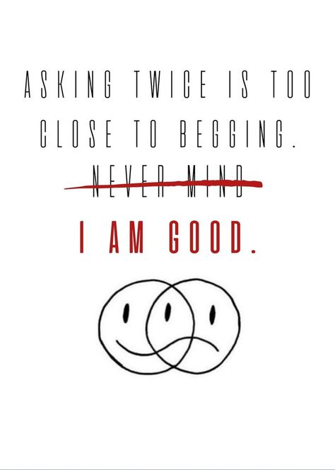 asking twice is too close to begging. never mind. i am good Never Get The Same Me Twice, Never Beg, Asking Twice Is Begging Quotes, You Are Not Asking Too Much Quote, You’ll Never Get The Same Me Twice, Begging Quotes, Mistakes Are Expected Respected Inspected Corrected, Respect Relationship, Respect Relationship Quotes