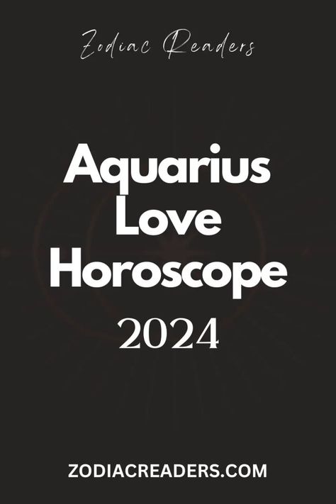 Aquarius Love Horoscope 2024 - Zodiac Readers 2024 Horoscope Predictions, Aquarius Love Language, Aquarius 2024, Aquarius Horoscope Today, Aquarius Today, Aquarius Love, Today Horoscope, Aquarius Horoscope, Love Horoscope