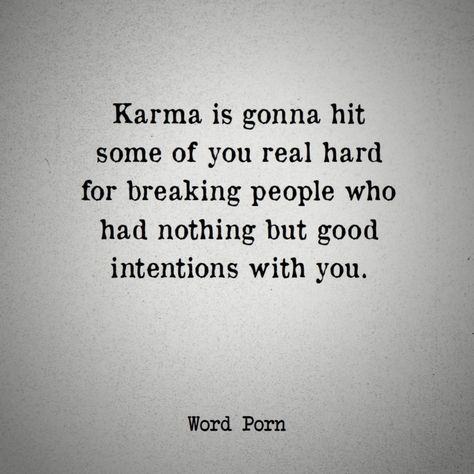 ✒️ Karma is gonna hit some of you real hard for breaking people who had nothing but good intentions with you. Karma Got You Quotes, Jealous People Quotes Karma, Horrible People Quotes Karma, Karma Is Going To Hit Some Of You, Karma For Bad People, People With Bad Intentions Quotes, Quotes That Hit Different Relationships, Bad Intentions Quotes, Horrible People Quotes