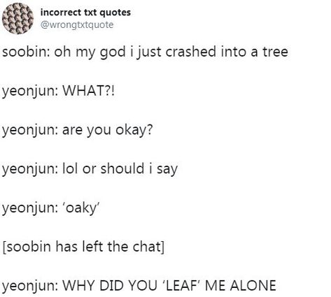 Yeonbin Incorrect Quotes, Txt Incorrect Quotes, Txt Funny, Txt Memes, Bts Wallpaper Desktop, K Quotes, Together Quotes, Are You Okay, Pop Memes