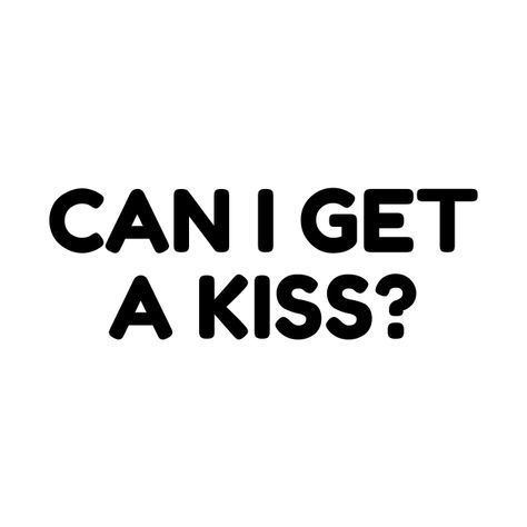 Can You Kiss Me, Can I Get A Kiss Wallpaper, I Need A Kiss, I Want A Kiss, Can I Get A Kiss, Kiss Merchandise, Can I Kiss You, Kissing Quotes, Kiss Me Love