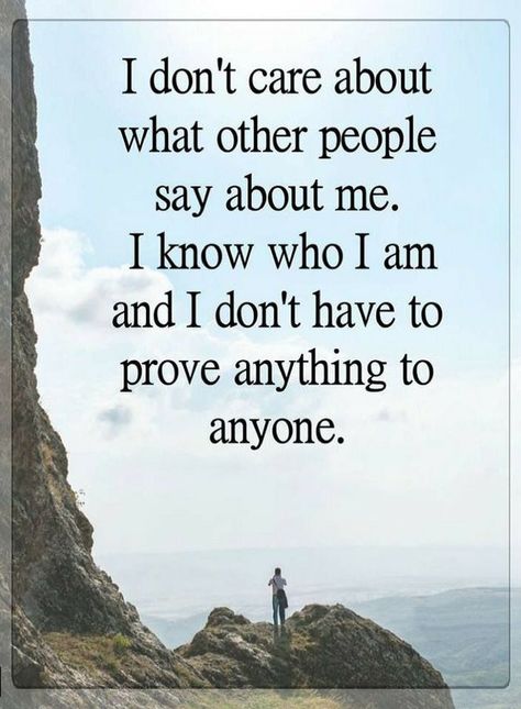 Quotes You should never care about what other people say about you. You should know who you are and You don't have to prove anything to anyone. Lessons Learned In Life Quotes, Image Positive, Lessons Learned In Life, I Don't Care, Lessons Learned, Wise Quotes, Be Yourself Quotes, Meaningful Quotes, The Words