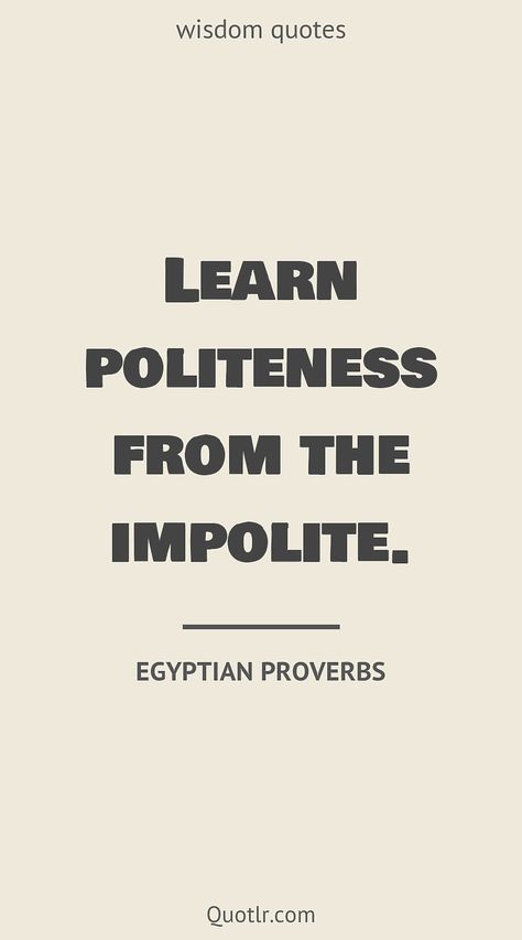 Quotes about wisdom to help you with words of wisdom, ancient wisdom and that are guaranted to improve your brain together with life lessons, from god, wise quotes about life good advice word of wisdom, inspirational quotes about life positive wisdom, short deep quotes about life wisdom like this quote by Egyptian Proverbs #quotes #wisdom #inspirational #bible #knowledge #age #teeth #aesthetic African Proverbs Wisdom, Proverbs About Education, African Proverbs Wisdom Sayings, Kemetic Proverbs, Egyptian Quote, Ancient Egyptian Proverbs, Proverb With Meaning, Wise Quotes About Life, Inspirational Wisdom Quotes