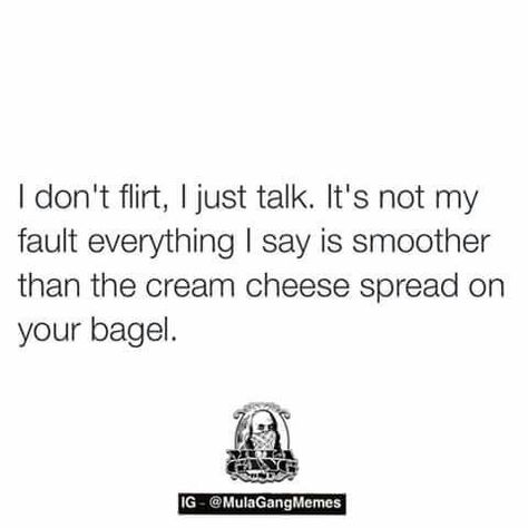 Sort of like saying "I'm not flirting, I'm just friendly"...There is not much that is more offensive than creepy people that are "friendly", meaning they're needing an ego boost and they think you're insecure enough to be impressed by that attention. People SERIOUSLY need to know their worth if they're  actually impressed by that behavior. Be impressed by people's actions, how they treat others. Pathetic to do it, pathetic to respond to it. Just pathetic. Smooth Talker, By Any Means Necessary, Say That Again, Cheese Spread, Gym Memes, Flirting Quotes, Describe Me, Funny Pins, Bones Funny