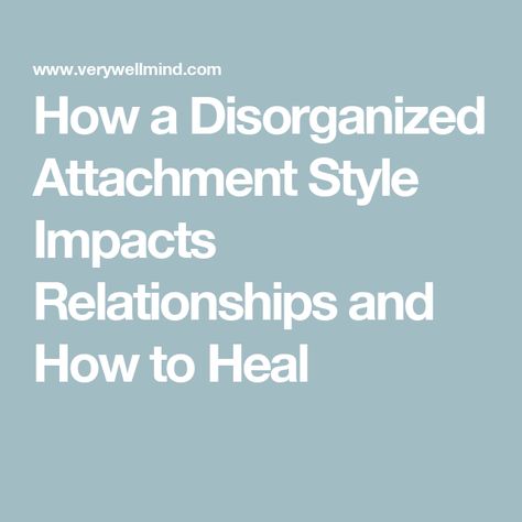 How a Disorganized Attachment Style Impacts Relationships and How to Heal Disorganized Attachment Style, Disorganized Attachment, Insecure Attachment, Family Scapegoat, Understanding Emotions, Healing Journaling, Attachment Theory, Student Resources, Attachment Styles