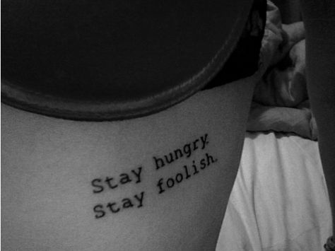 It's a nice quote, a very meaningful tattoo Stay Hungry Tattoo, Very Meaningful Tattoos, Meaningful Tattoos For Men, Nails And Tattoos, Stay Hungry Stay Foolish, Stunning Tattoos, Aesthetic Quote, Stay Hungry, Everything Stays