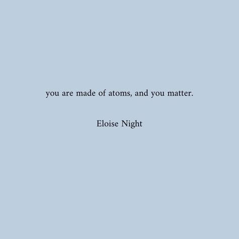 "you are made of atoms, and you matter." Simple Quotes With Deep Meaning, Poetic One Liners, Short Deep Poetry Quotes, Deep Short Poetry, Poetry Quotes Deep Short Meaningful, Poem With Deep Meaning, Deep Meaning Quotes Feelings, Poetic Quotes With Deep Meaning, Short Literature Quotes