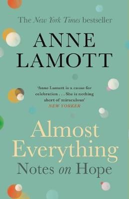 Almost Everything: Notes on Hope (Paperback) I Hope This Finds You Well Book, Ann Patchett Books, Loreth Anne White Books, Real Genius, Earth Book, Anne Lamott, Best Comments, Small Victories, In The News