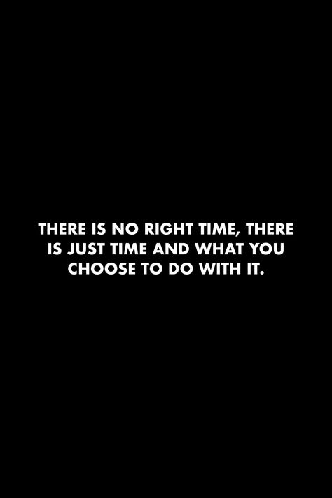 No Perfect Time Quote, Tuff Times Quotes Life, Now What Quotes, Time Means Nothing Quotes, No Age Limit Quotes, There Is No Right Time Just Time, Just Do It Quotes Motivation, Fast Life Quotes, There Is No Right Time Quotes